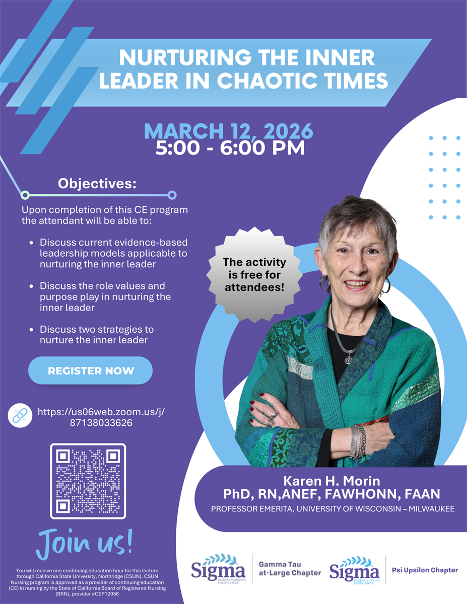 A purple and blue webinar flyer titled “Nurturing the Inner Leader in Chaotic Times” in large white and light-blue text across the top. The event will be held on March 12, 2026, from 5:00–6:00 PM. On the left side, a section labeled “Objectives” lists learning outcomes, including discussing evidence-based leadership models, exploring the role of values and purpose in nurturing the inner leader, and identifying two strategies to nurture the inner leader. A light-blue “Register Now” button appears below the objectives, along with a Zoom link (https://us06web.zoom.us/j/87138033626) and a QR code for registration. A badge-shaped graphic states, “The activity is free for attendees!” On the right side, there is a photo of Karen H. Morin, PhD, RN, ANEF, FAWHONN, FAAN, identified as Professor Emerita, University of Wisconsin–Milwaukee. She is smiling with arms crossed, wearing a teal and green patterned jacket. The background features circular design elements in light blue and white. At the bottom, the flyer includes Sigma branding and chapter names, along with a note that one continuing education hour is provided through California State University, Northridge (CSUN).